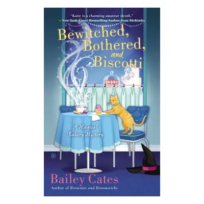 "Bewitched, Bothered, and Biscotti: A Magical Bakery Mystery" - "" ("Cates Bailey")(Mass Market 