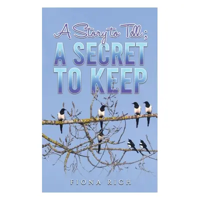 "A Story to Tell; A Secret to Keep" - "" ("Rich Fiona")(Paperback)