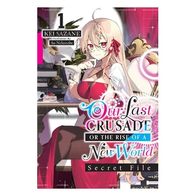 "Our Last Crusade or the Rise of a New World: Secret File, Vol. 1 (Light Novel): Volume 1" - "" 