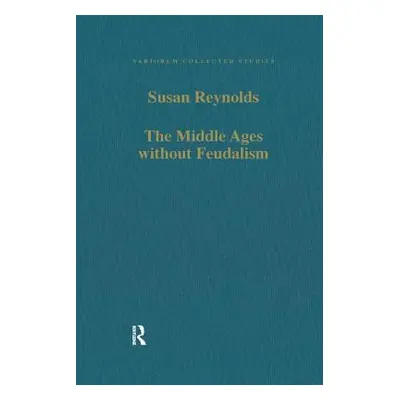 "The Middle Ages Without Feudalism: Essays in Criticism and Comparison on the Medieval West" - "