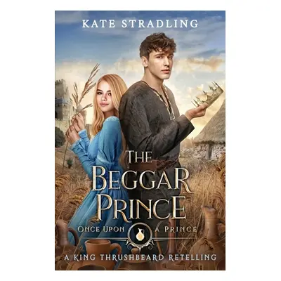 "The Beggar Prince: A King Thrushbeard Retelling" - "" ("Stradling Kate")(Paperback)