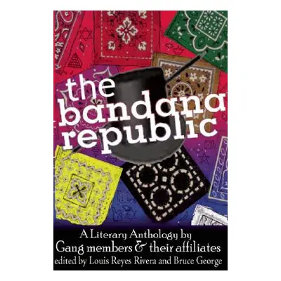 "The Bandana Republic: A Literary Anthology by Gang Members and Their Affiliates" - "" ("Rivera 