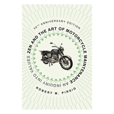 "Zen and the Art of Motorcycle Maintenance [50th Anniversary Edition]: An Inquiry Into Values" -