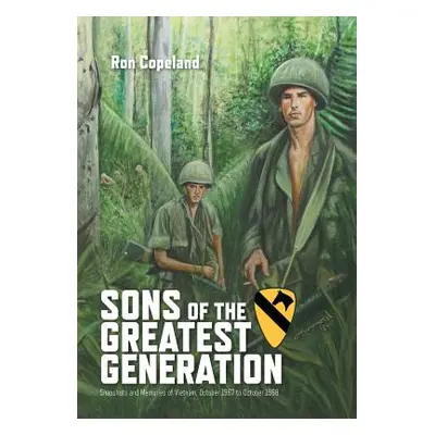 "Sons of the Greatest Generation: Snapshots and Memories of Vietnam, October 1967 to October 196