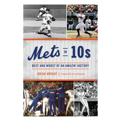 "Mets in 10s: Best and Worst of an Amazin' History" - "" ("Wright Brian")(Paperback)