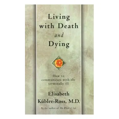 "Living with Death and Dying: How to Communicate with the Terminally Ill" - "" ("Kbler-Ross Elis