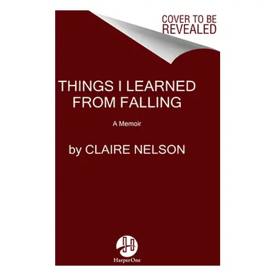 "Things I Learned from Falling: A Memoir" - "" ("Nelson Claire")(Pevná vazba)