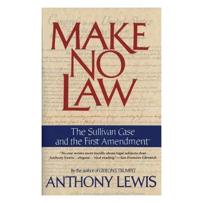 "Make No Law: The Sullivan Case and the First Amendment" - "" ("Lewis Anthony")(Paperback)