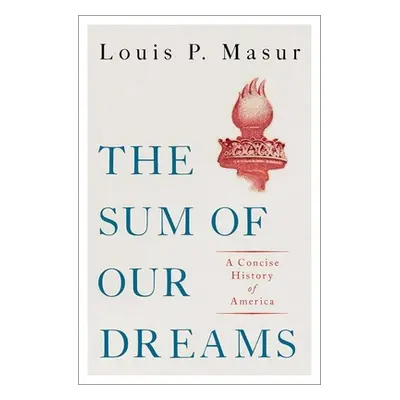 "The Sum of Our Dreams: A Concise History of America" - "" ("Masur Louis P.")(Pevná vazba)