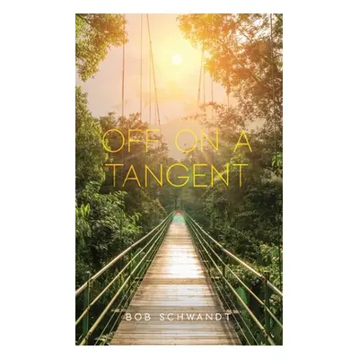 "Off on a Tangent: A survey of sound doctrine gone wild" - "" ("Schwandt Bob")(Paperback)