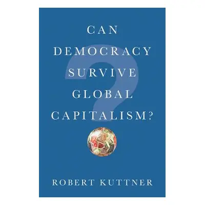 "Can Democracy Survive Global Capitalism?" - "" ("Kuttner Robert")(Paperback)