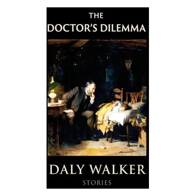 "The Doctor's Dilemma: Stories" - "" ("Walker Daly")(Pevná vazba)