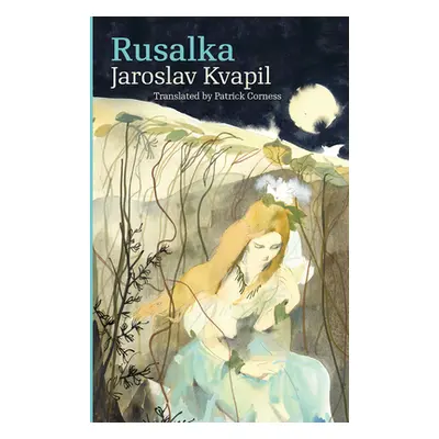 "Rusalka: A Lyrical Fairy-Tale in Three Acts" - "" ("Kvapil Jaroslav")(Paperback)