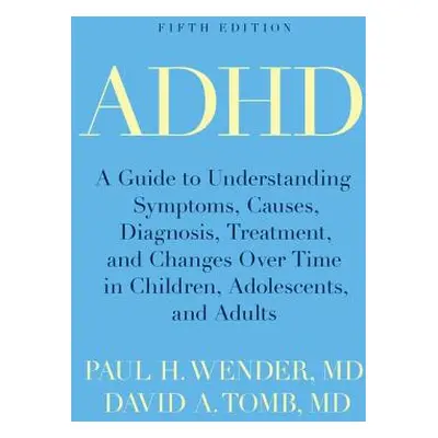 "ADHD: A Guide to Understanding Symptoms, Causes, Diagnosis, Treatment, and Changes Over Time in