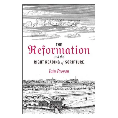 "The Reformation and the Right Reading of Scripture" - "" ("Provan Iain")(Pevná vazba)