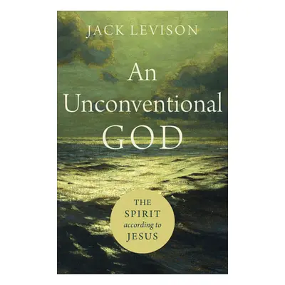 "An Unconventional God: The Spirit According to Jesus" - "" ("Levison Jack")(Paperback)