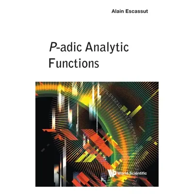 "P-Adic Analytic Functions" - "" ("Escassut Alain")(Pevná vazba)