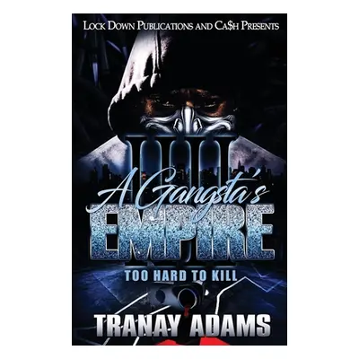 "A Gangsta's Empire 4: Too Hard to Kill" - "" ("Adams Tranay")(Paperback)