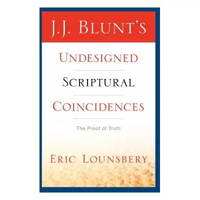 "J. J. Blunt's Undesigned Scriptural Coincidences" - "" ("Lounsbery Eric")(Pevná vazba)