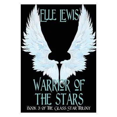 "Warrior of The Stars: Book Three of the Glass Star Trilogy" - "" ("Lewis Elle")(Paperback)