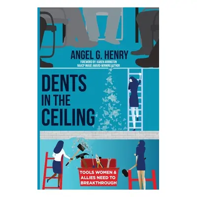 "Dents in the Ceiling: Tools Women & Allies Need to Breakthrough" - "" ("Henry Angel G.")(Paperb