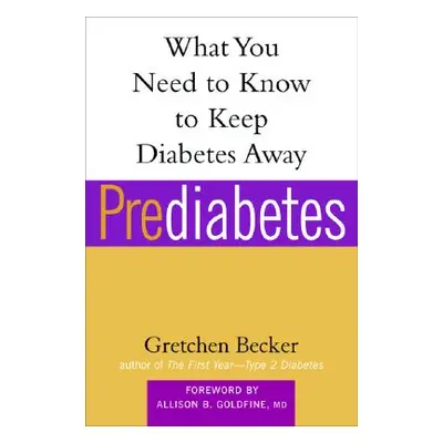 "Prediabetes: What You Need to Know to Keep Diabetes Away" - "" ("Becker Gretchen")(Paperback)