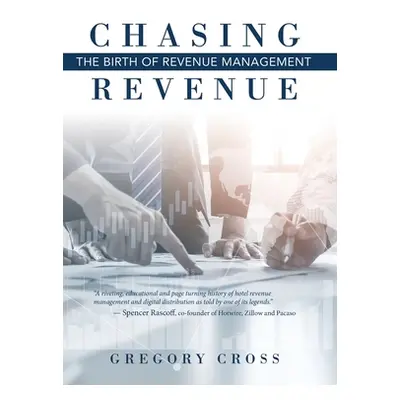 "Chasing Revenue: The Birth of Revenue Management" - "" ("Cross Gregory")(Pevná vazba)