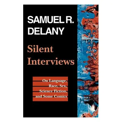 "Silent Interviews: On Language, Race, Sex, Science Fiction, and Some Comics--A Collection of Wr