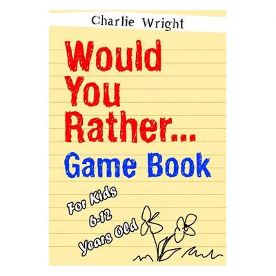 "Would You Rather Game Book: For kids 6-12 Years old: Jokes and Silly Scenarios for Children" - 