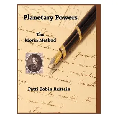 "Planetary Powers: The Morin Method" - "" ("Brittain Patti Tobin")(Paperback)