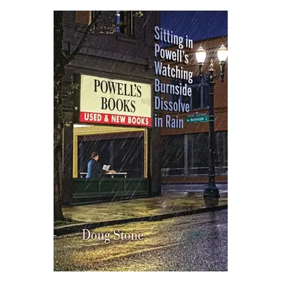 "Sitting in Powell's Watching Burnside Dissolve in Rain" - "" ("Stone Doug")(Paperback)