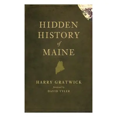 "Hidden History of Maine" - "" ("Gratwick Harry")(Pevná vazba)