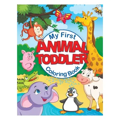 "My First Animal Toddler Coloring Book: Fun Children's Coloring Book with 50 Adorable Animal Pag