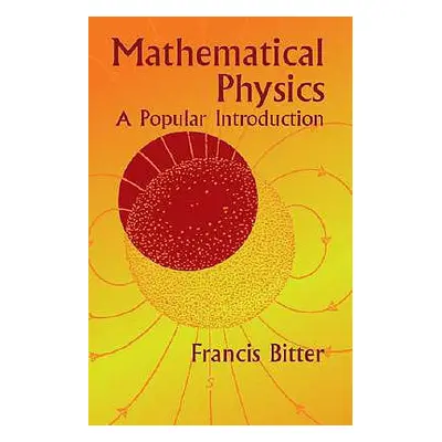 "Mathematical Physics: A Popular Introduction" - "" ("Bitter Francis")(Paperback)