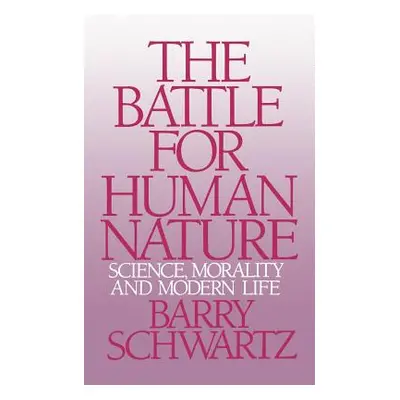 "The Battle for Human Nature: Science, Morality and Modern Life" - "" ("Schwartz Barry")(Paperba