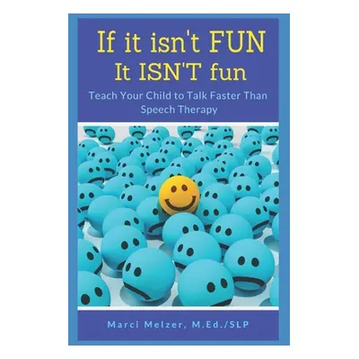 "If it isn't FUN it ISN'T fun: Teach Your Child to Talk Faster Than Speech Therapy" - "" ("Melze