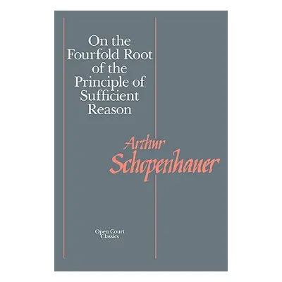 "On the Fourfold Root of the Principle of Sufficient Reason" - "" ("Schopenhauer Arthur")(Paperb