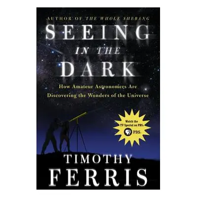 "Seeing in the Dark: How Amateur Astronomers Are Discovering the Wonders of the Universe" - "" (