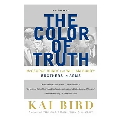 "The Color of Truth: McGeorge Bundy and William Bundy: Brothers in Arms" - "" ("Bird Kai")(Paper