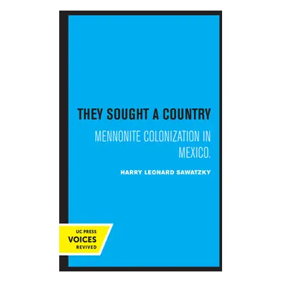 "They Sought a Country: Mennonite Colonization in Mexico" - "" ("Sawatzky Harry Leonard")(Paperb