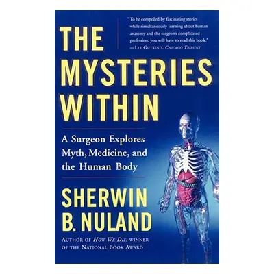 "The Mysteries Within: A Surgeon Explores Myth, Medicine, and the Human Body" - "" ("Nuland Sher