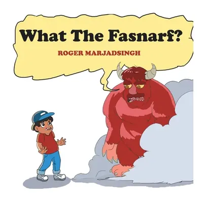 "What the Fasnarf?" - "" ("Marjadsingh Roger")(Paperback)