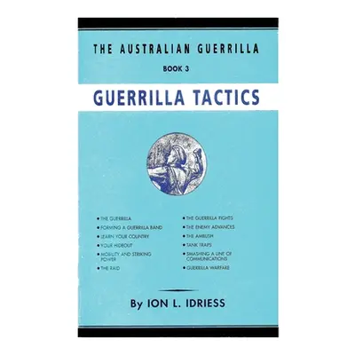 "Guerrilla Tactics: The Australian Guerrilla Book 3" - "" ("Idriess Ion")(Paperback)