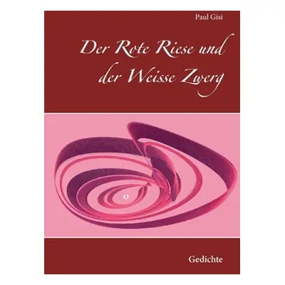 "Der Rote Riese und der Weisse Zwerg: Gedichte" - "" ("Gisi Paul")(Paperback)