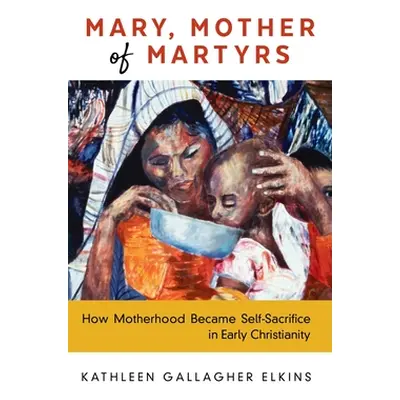 "Mary, Mother of Martyrs" - "" ("Gallagher Elkins Kathleen")(Pevná vazba)