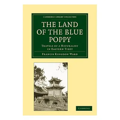 "The Land of the Blue Poppy: Travels of a Naturalist in Eastern Tibet" - "" ("Ward Francis Kingd