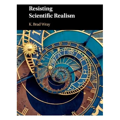 "Resisting Scientific Realism" - "" ("Wray K. Brad")(Paperback)