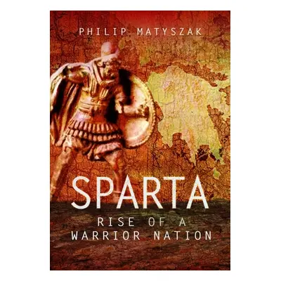 "Sparta: Rise of a Warrior Nation" - "" ("Matyszak Philip")(Paperback)