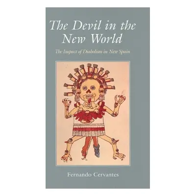 "The Devil in the New World: The Impact of Diabolism in New Spain" - "" ("Cervantes Fernando")(P