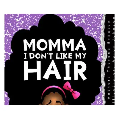 "Momma I Don't Like My Hair" - "" ("Braxton Theresa S.")(Pevná vazba)